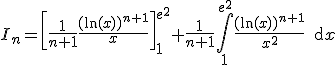 I_n=\left[\frac{1}{n+1}\frac{(\ln(x))^{n+1}}{x}\right]_1^{e^2}+\frac{1}{n+1}\Bigint_1^{e^2}\frac{(\ln(x))^{n+1}}{x^2}\,\text{d}x